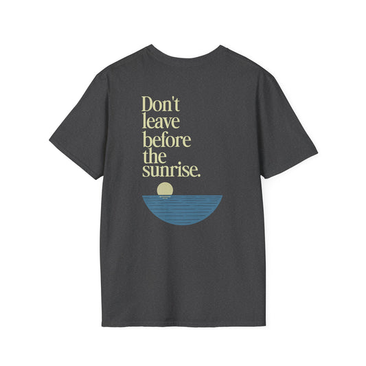 Don't Leave Before the Sunrise Tee